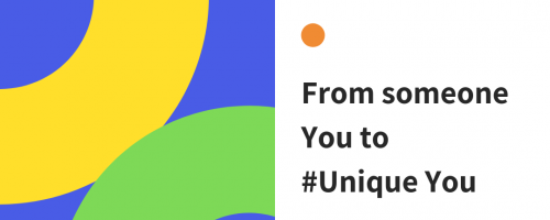 From Someone you to Unique You. 1