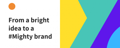From a bright idea to a Mighty Brand